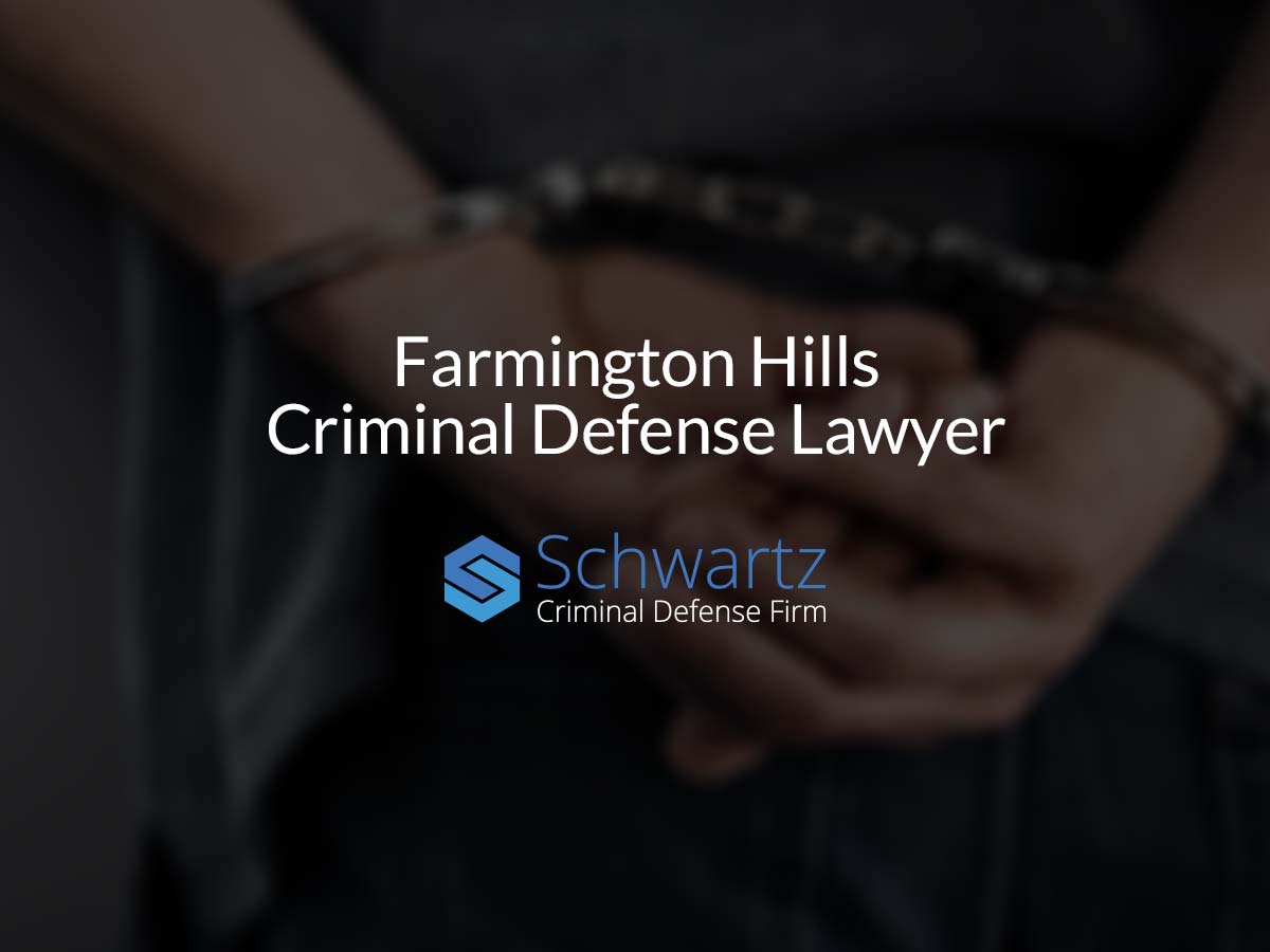 Farmington Hills Criminal Defense Lawyer Schwartz Law Group