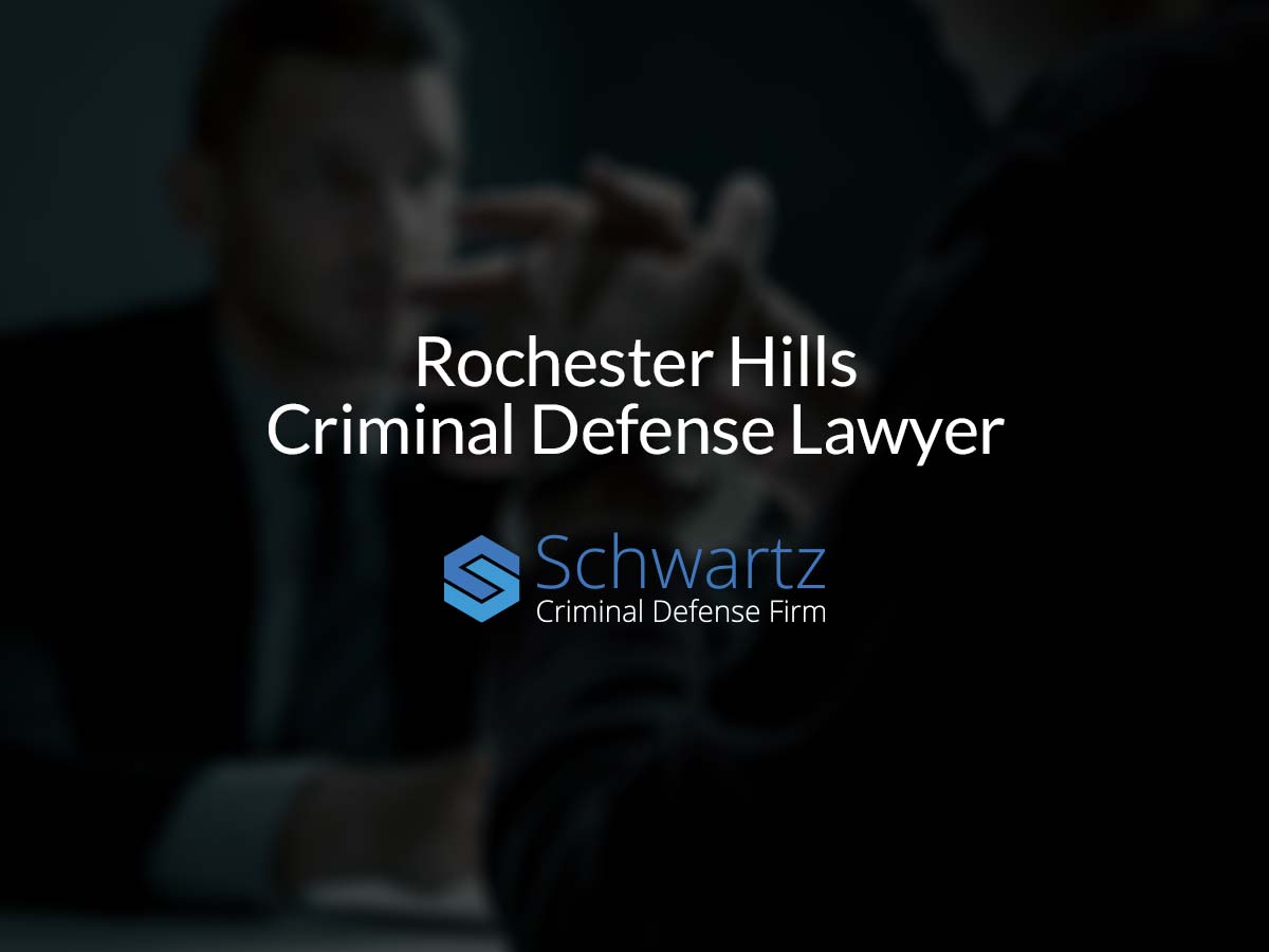 Rochester Hills Criminal Defense Lawyer Schwartz Law Group 